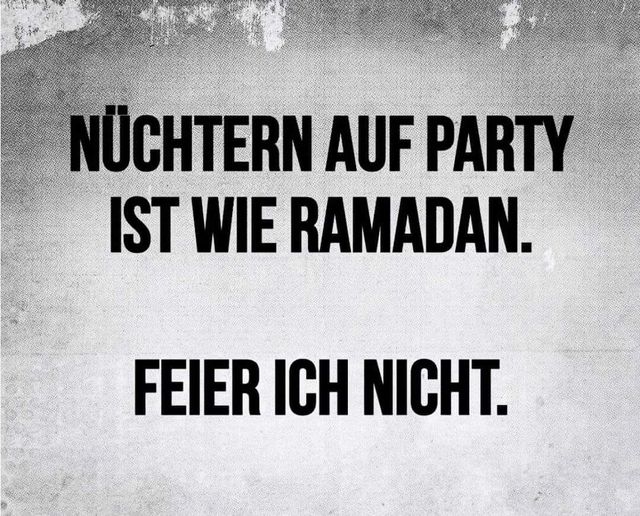 NÜCHTERN AUF PARTY IST WIE RAMADAN. - FEIER ICH NICHT.