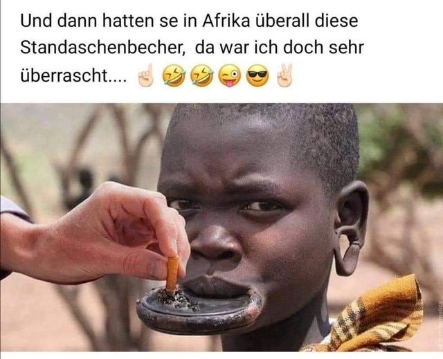 Und dann hatten se in Afrika überall diese Standaschenbecher, da war ich doch sehr überrascht.... ☝🤣🤣😜😎☝