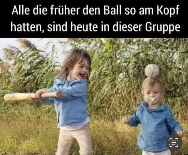 Alle die früher den Ball so am Kopf hatten, sind heute in dieser Gruppe