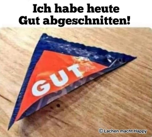 Ich habe heute Gut abgeschnitten!