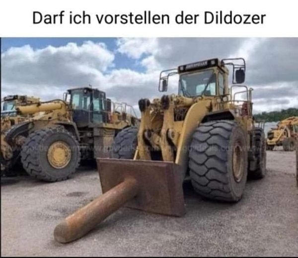 Darf ich vorstellen der Dildozer