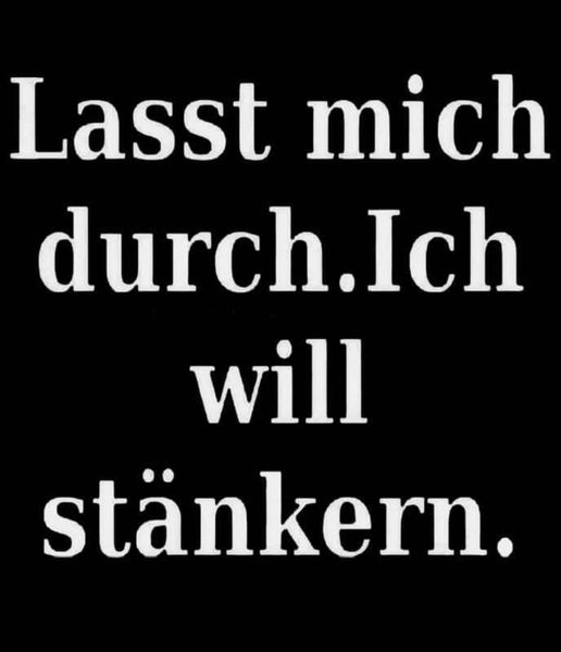 Lasst mich durch. Ich will stänkern.