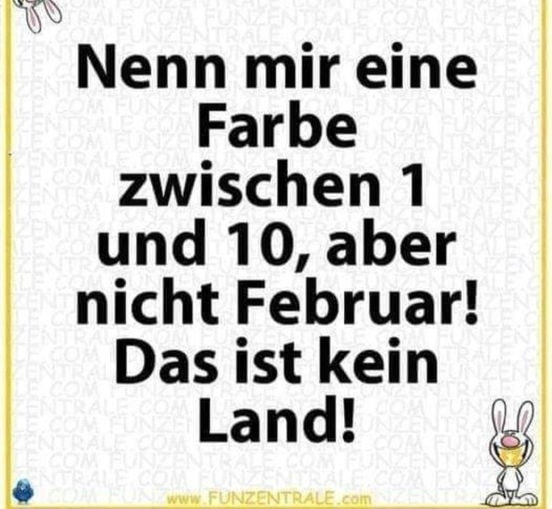 Nenn mir eine Farbe zwischen 1 und 10, aber nicht Februar! Das ist kein Land!