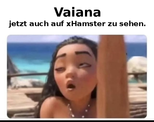 Vaiana  - jetzt auch auf xHamster zu sehen.