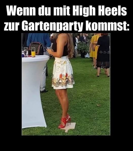 Wenn du mit - High Heels zur Gartenparty kommst: