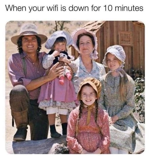 When your wifi is down for 10 minutes