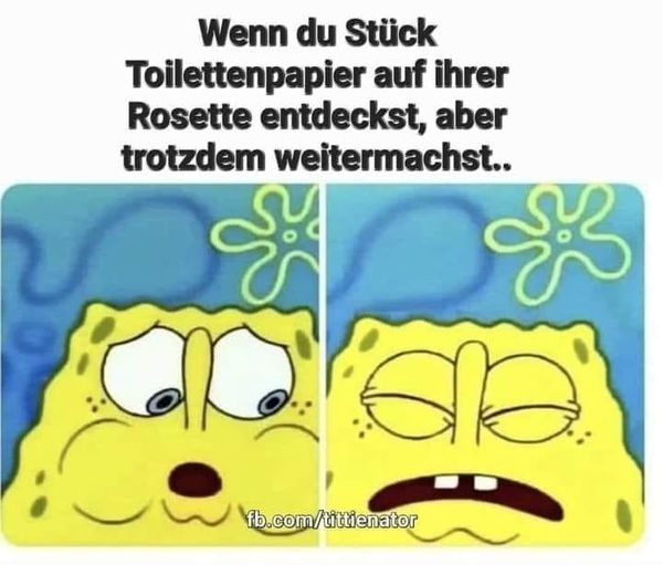 Wenn du Stück Toilettenpapier auf ihrer Rosette entdeckst, aber weitermachst..