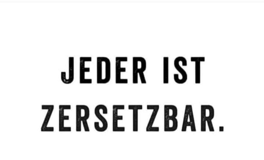 JEDER IST ZERSETZBAR.